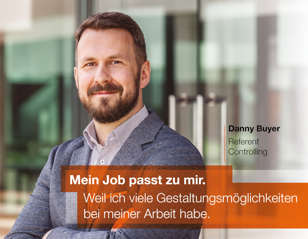 Mein Job passt zu mir. Weil ich viele Gestaltungsmöglichkeiten bei meiner Arbeit habe. Danny Buyer, Referent Controlling, BWGV.
