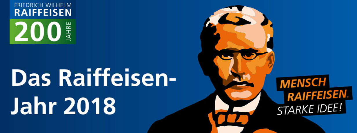 200 Jahre Friedrich Wilhelm Raiffeisen Das Raiffeisen-Jahr 2018 Mensch Raiffeisen. Starke Idee!